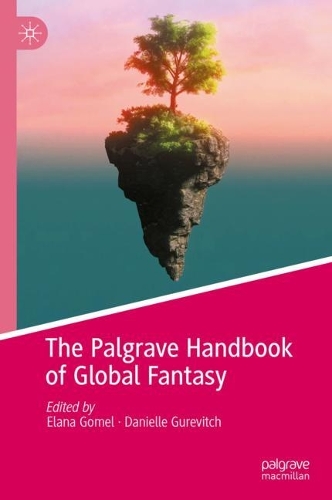 The Palgrave Handbook of Global Fantasy.