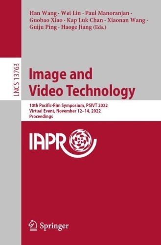Image and Video Technology: 10th Pacific-Rim Symposium, PSIVT 2022, Virtual Event, November 12-14, 2022, Proceedings. 1st ed. 2023