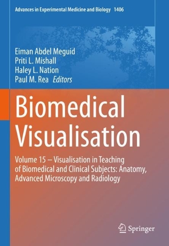 Biomedical Visualisation: Volume 15 - Visualisation in Teaching of Biomedical and Clinical Subjects: Anatomy, Advanced Microscopy and Radiology. 2023 ed.