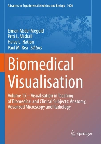 Biomedical Visualisation: Volume 15 - Visualisation in Teaching of Biomedical and Clinical Subjects: Anatomy, Advanced Microscopy and Radiology. 2023 ed.