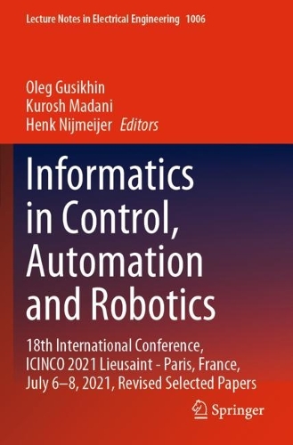 Informatics in Control, Automation and Robotics: 18th International Conference, ICINCO 2021 Lieusaint - Paris, France, July 6-8, 2021, Revised Selected Papers. 2023 ed.