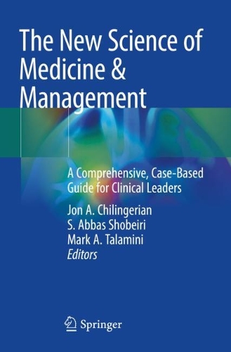The New Science of Medicine & Management: A Comprehensive, Case-Based Guide for Clinical Leaders. 2023 ed.