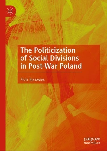 The Politicization of Social Divisions in Post-War Poland.