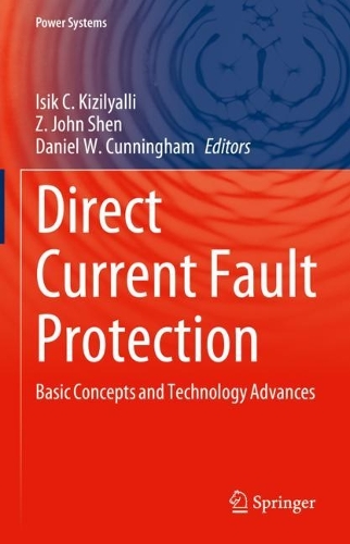 Direct Current Fault Protection: Basic Concepts and Technology Advances. 2023 ed.