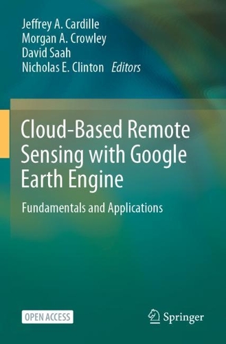 Cloud-Based Remote Sensing with Google Earth Engine: Fundamentals and Applications. 2023 ed.
