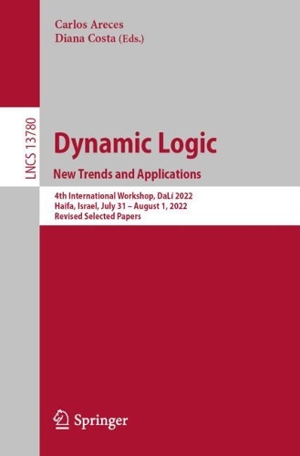 Dynamic Logic. New Trends and Applications: 4th International Workshop, DaLi 2022, Haifa, Israel, July 31-August 1, 2022, Revised Selected Papers. 1st ed. 2023
