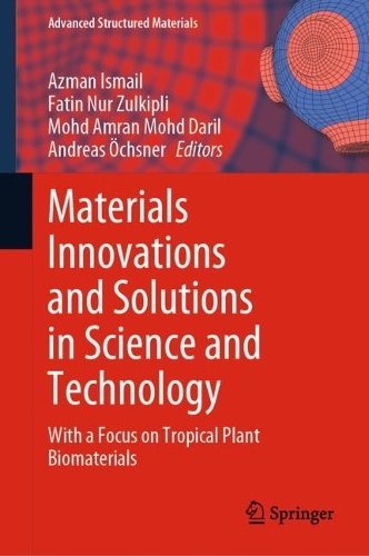 Materials Innovations and Solutions in Science and Technology: With a Focus on Tropical Plant Biomaterials. 2023 ed.