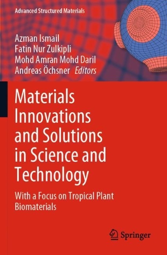 Materials Innovations and Solutions in Science and Technology: With a Focus on Tropical Plant Biomaterials. 2023 ed.