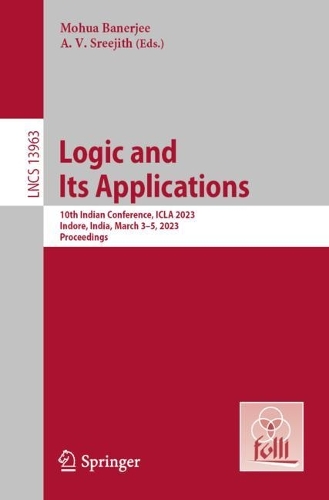 Logic and Its Applications: 10th Indian Conference, ICLA 2023, Indore, India, March 3-5, 2023, Proceedings. 1st ed. 2023