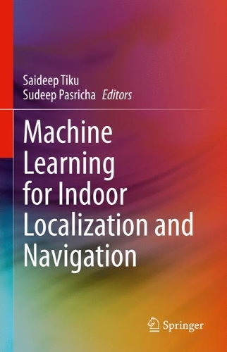 Machine Learning for Indoor Localization and Navigation. 2023 ed.