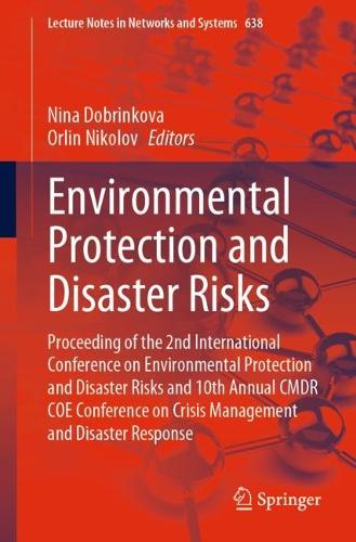 Environmental Protection and Disaster Risks: Proceeding of the 2nd International Conference on Environmental Protection and Disaster Risks and 10th Annual CMDR COE Conference on Crisis Management and Disaster Response. 1st ed. 2023