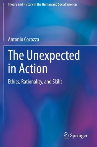 The Unexpected in Action: Ethics, Rationality, and Skills. 2023 ed.