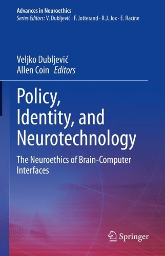 Policy, Identity, and Neurotechnology: The Neuroethics of Brain-Computer Interfaces. 2023 ed.