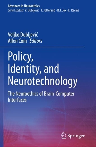 Policy, Identity, and Neurotechnology: The Neuroethics of Brain-Computer Interfaces. 2023 ed.