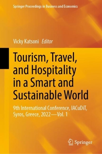 Tourism, Travel, and Hospitality in a Smart and Sustainable World: 9th International Conference, IACuDiT, Syros, Greece, 2022 - Vol. 1. 2023 ed.