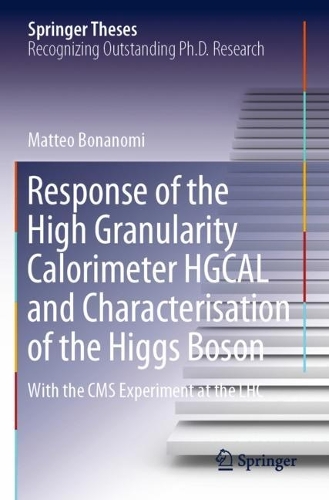 Response of the High Granularity Calorimeter HGCAL and Characterisation of the Higgs Boson: With the CMS Experiment at the LHC. 2023 ed.