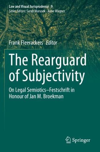 The Rearguard of Subjectivity: On Legal Semiotics - Festschrift in Honour of Jan M. Broekman. 2023 ed.