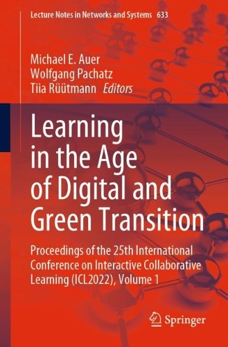 Learning in the Age of Digital and Green Transition: Proceedings of the 25th International Conference on Interactive Collaborative Learning (ICL2022), Volume 1. 2023 ed.