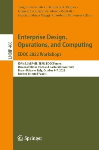 Enterprise Design, Operations, and Computing. EDOC 2022 Workshops: IDAMS, SoEA4EE, TEAR, EDOC Forum, Demonstrations Track and Doctoral Consortium, Bozen-Bolzano, Italy, October 4-7, 2022, Revised Selected Papers. 1st ed. 2023