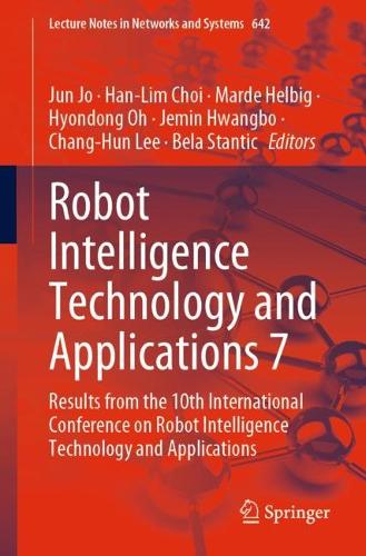 Robot Intelligence Technology and Applications 7: Results from the 10th International Conference on Robot Intelligence Technology and Applications. 1st ed. 2023