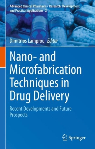 Nano- and Microfabrication Techniques in Drug Delivery: Recent Developments and Future Prospects. 2023 ed.