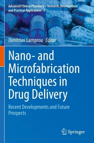 Nano- and Microfabrication Techniques in Drug Delivery: Recent Developments and Future Prospects. 2023 ed.