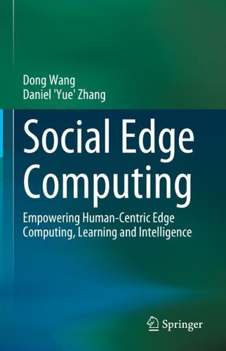 Social Edge Computing: Empowering Human-Centric Edge Computing, Learning and Intelligence. 2023 ed.