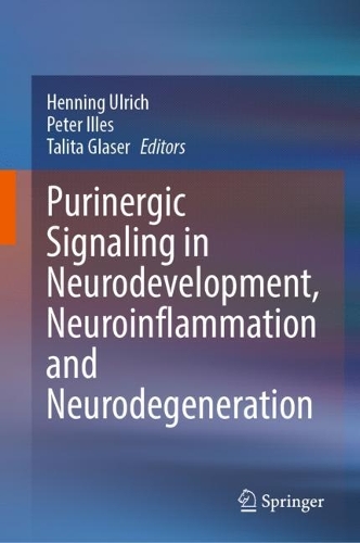 Purinergic Signaling in Neurodevelopment, Neuroinflammation and Neurodegeneration. 2023 ed.