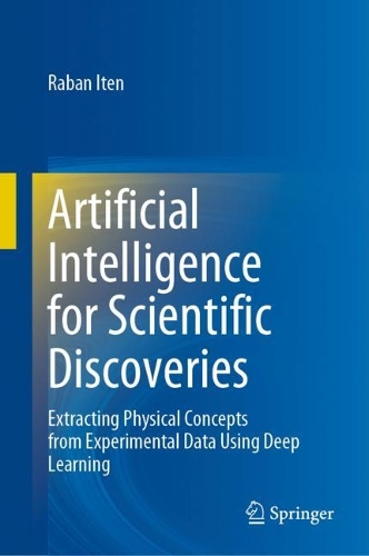 Artificial Intelligence for Scientific Discoveries: Extracting Physical Concepts from Experimental Data Using Deep Learning. 2023 ed.
