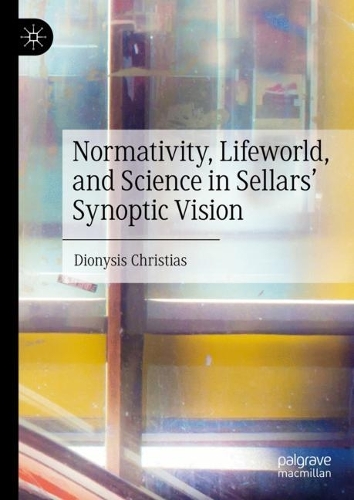 Normativity, Lifeworld, and Science in Sellars' Synoptic Vision.