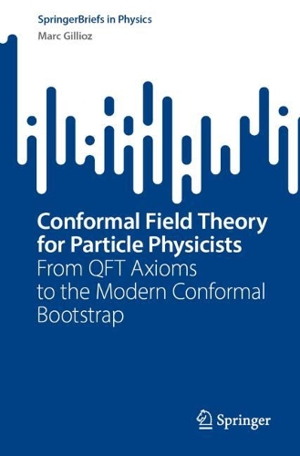 Conformal Field Theory for Particle Physicists: From QFT Axioms to the Modern Conformal Bootstrap. 1st ed. 2023