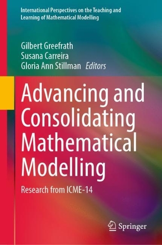 Advancing and Consolidating Mathematical Modelling: Research from ICME-14. 2023 ed.
