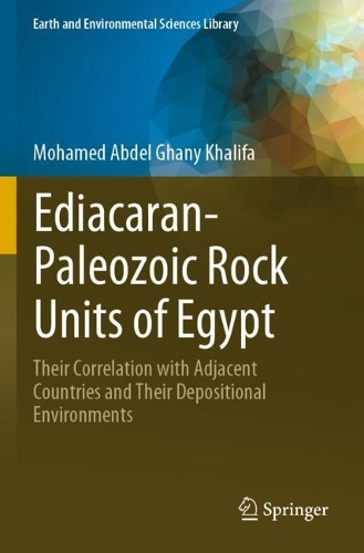 Ediacaran-Paleozoic Rock Units of Egypt: Their Correlation with Adjacent Countries and Their Depositional Environments. 2023 ed.