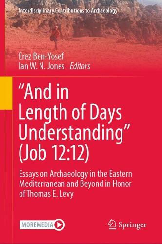 "And in Length of Days Understanding" (Job 12:12): Essays on Archaeology in the Eastern Mediterranean and Beyond in Honor of Thomas E. Levy.