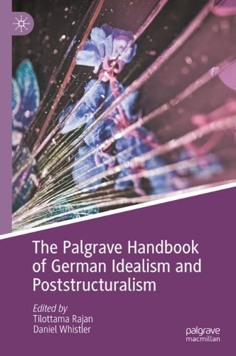 The Palgrave Handbook of German Idealism and Poststructuralism.