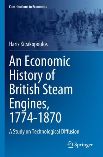 An Economic History of British Steam Engines, 1774-1870: A Study on Technological Diffusion. 2023 ed.