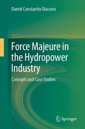 Force Majeure in the Hydropower Industry: Concepts and Case Studies. 1st ed. 2023