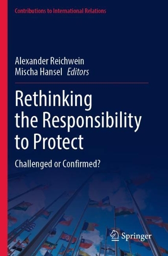 Rethinking the Responsibility to Protect: Challenged or Confirmed?. 2023 ed.