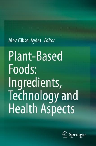 Plant-Based Foods: Ingredients, Technology and Health Aspects. 2023 ed.