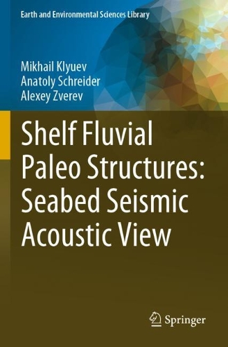 Shelf Fluvial Paleo Structures: Seabed Seismic Acoustic View. 2023 ed.