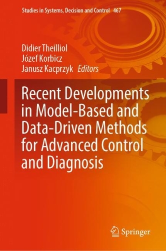 Recent Developments in Model-Based and Data-Driven Methods for Advanced Control and Diagnosis. 2023 ed.