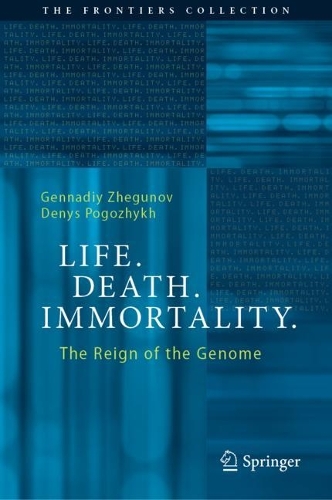 Life. Death. Immortality.: The Reign of the Genome. 2023 ed.