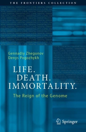 Life. Death. Immortality.: The Reign of the Genome. 2023 ed.