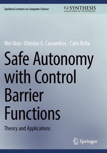 Safe Autonomy with Control Barrier Functions: Theory and Applications. 2023 ed.