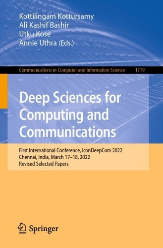 Deep Sciences for Computing and Communications: First International Conference, IconDeepCom 2022, Chennai, India, March 17-18, 2022, Revised Selected Papers. 1st ed. 2023