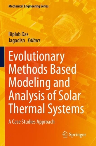 Evolutionary Methods Based Modeling and Analysis of Solar Thermal Systems: A Case Studies Approach. 2023 ed.