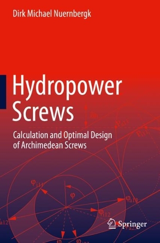 Hydropower Screws: Calculation and Optimal Design of Archimedean Screws. 2023 ed.