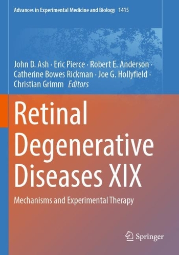 Retinal Degenerative Diseases XIX: Mechanisms and Experimental Therapy. 2023 ed.