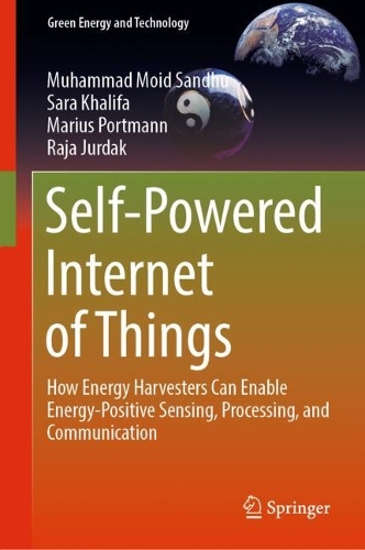 Self-Powered Internet of Things: How Energy Harvesters Can Enable Energy-Positive Sensing, Processing, and Communication. 2023 ed.