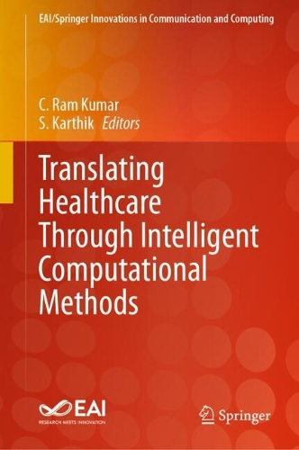 Translating Healthcare Through Intelligent Computational Methods. 2023 ed.